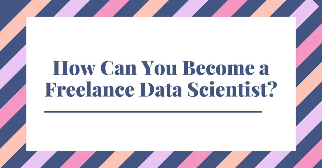 How can you become a freelance data scientist?
