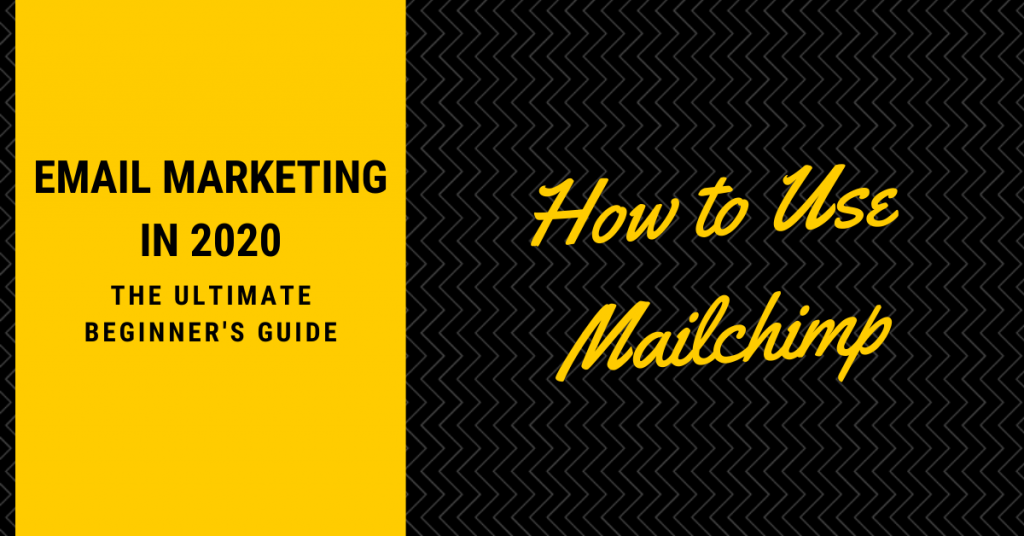 How to Use Mailchimp for Email Marketing in 2020: The Ultimate Beginner's Guide