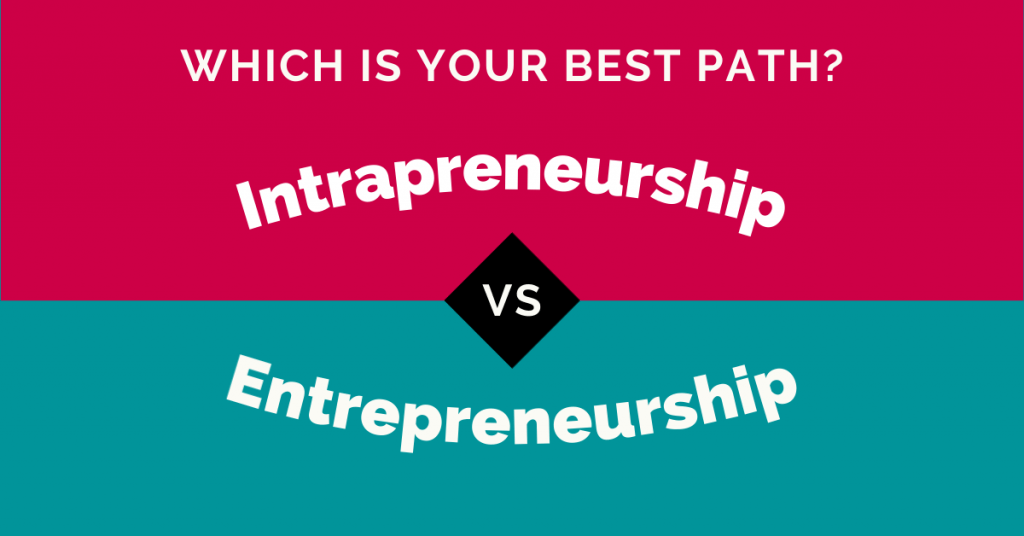 Intrapreneurship vs. entrepreneurship. Which path is best for you?