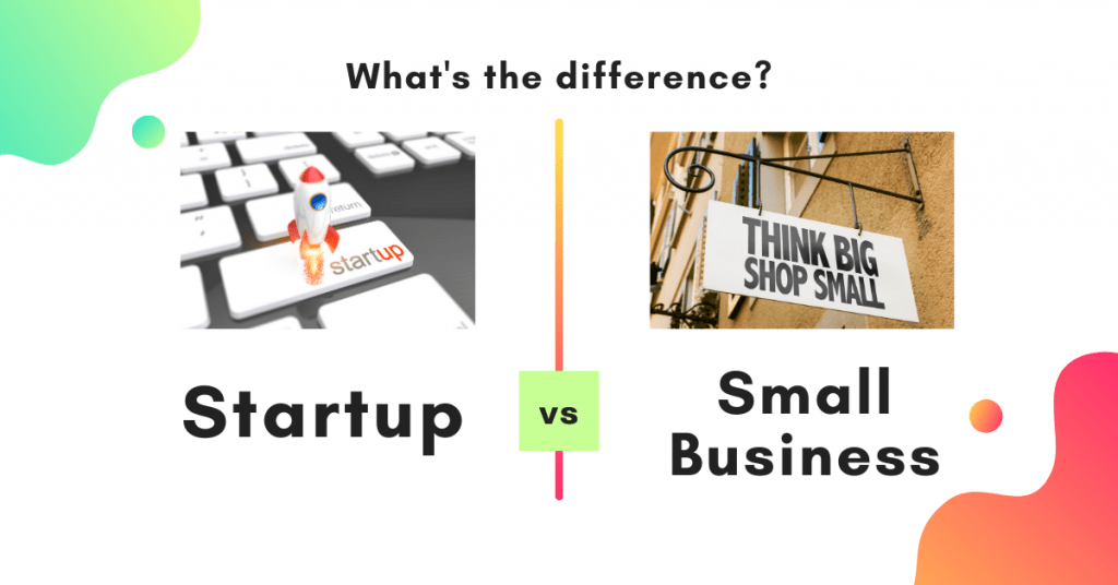 Startup vs. small business: what's the difference?